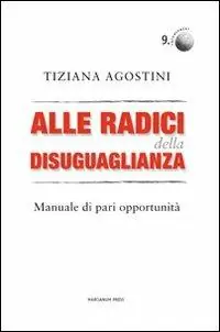 Alle radici della disuguaglianza. Manuali di pari opportunità Novità