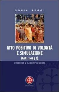 Atto positivo di volontà e simulazione. Dottrina e giurisprudenza Compra Oggi Stesso