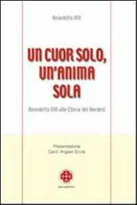 Reso Gratuito Un cuor solo, un‘anima sola. Benedetto XVI alle Chiese del Nordest