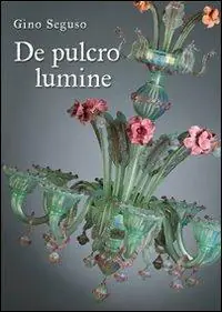 De pulcro lumine. Ediz. illustrata Acquista Ora