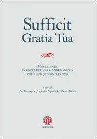 Super Prezzo Sufficit gratia tua. Miscellanea in onore del Card. Angelo Scola, arcivescovo di Milano, in occasione del 70º genetliaco