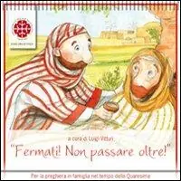 Fermati! Non passare oltre! Per la preghiera in famiglia nel tempo di Quaresima Consegna Rapida