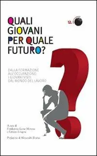 Quali giovani per quale futuro? Dalla formazione all‘occupazione, i giovani visti dal mondo del lavoro Economico