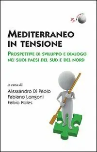 Mediterraneo in tensione. Prospettive di sviluppo e dialogo nei suoi paesi del Sud e del Nord Subito Disponibile