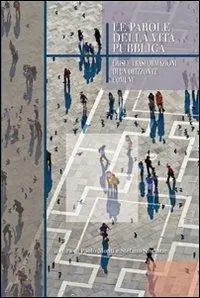Le parole della vita pubblica. Crisi e trasformazioni di un orizzonte comune Scelto Dai Clienti