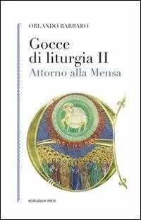 Gocce di liturgia II. Attorno alla mensa Acquista Ora