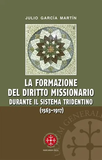 Prezzo Ridotto La formazione del diritto missionario durante il sistema tridentino (1563-1917)