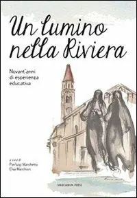 Un Lumino nella riviera. Novant‘anni di esperienza educativa Quantità Limitata