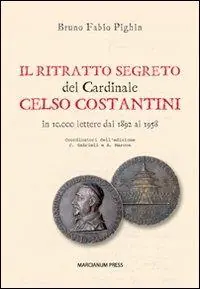 Il ritratto segreto del cardinale Celso Costantini. In 10.000 lettere dal 1892 al 1958 Vendita Finale