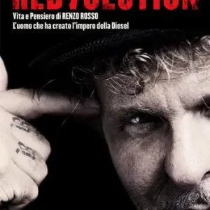 Offerta Lampo Redvolution. Vita e pensiero di Renzo Rosso. L‘imprenditore che ha creato l‘impero della Diesel
