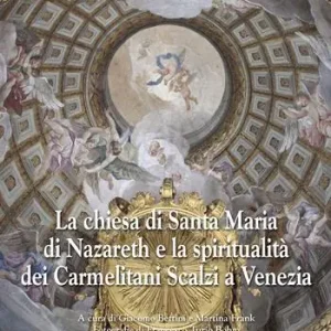La chiesa di Santa Maria di Nazareth e la spiritualità dei Carmelitani Scalzi a Venezia. Ediz. illustrata Promozione