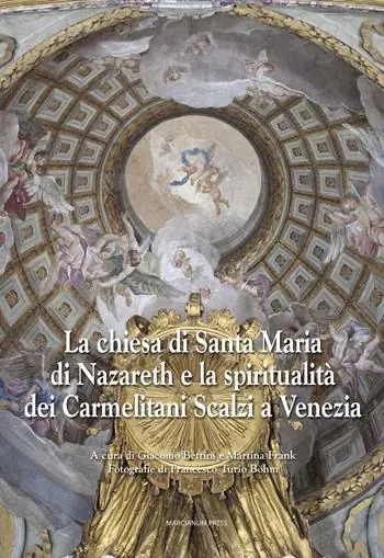 La chiesa di Santa Maria di Nazareth e la spiritualità dei Carmelitani Scalzi a Venezia. Ediz. illustrata Promozione