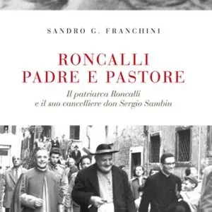 Roncalli padre e pastore. Il Patriarca Roncalli e il suo cancelliere don Sergio Sambin Novità