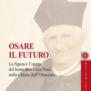 Osare il futuro. La figura e l‘opera del beato don Luca Passi nella Chiesa dell‘Ottocento Promozione Esclusiva
