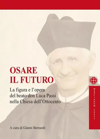 Osare il futuro. La figura e l‘opera del beato don Luca Passi nella Chiesa dell‘Ottocento Promozione Esclusiva
