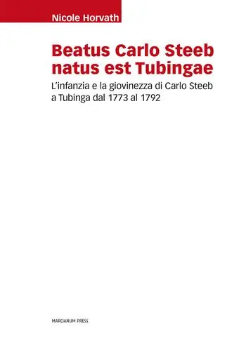 Beatus Carlo Steeb natus est Tubingae. L‘infanzia e la giovinezza di Carlo Steeb a Tubinga dal 1773 al 1792 Offerta Speciale