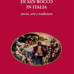 Popolare Il cammino devozionale di San Rocco in Italia. Storia, arte e tradizione