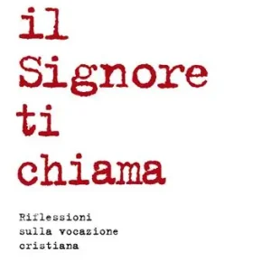 Il Signore ti chiama. Riflessioni sulla vocazione cristiana Occasione