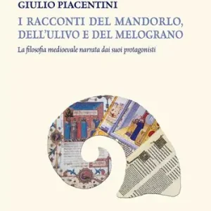 I racconti del mandorlo, dell‘ulivo e del melograno. La filosofia medioevale narrata dai suoi protagonisti Prezzo Scontato