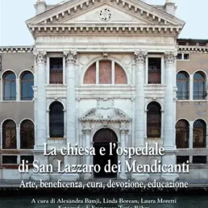 La chiesa e l‘ospedale di San Lazzaro dei Mendicanti. Arte, beneficenza, cura, devozione, educazione. Ediz. illustrata Reso Gratuito