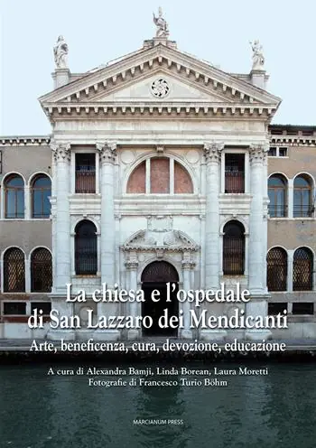 La chiesa e l‘ospedale di San Lazzaro dei Mendicanti. Arte, beneficenza, cura, devozione, educazione. Ediz. illustrata Reso Gratuito