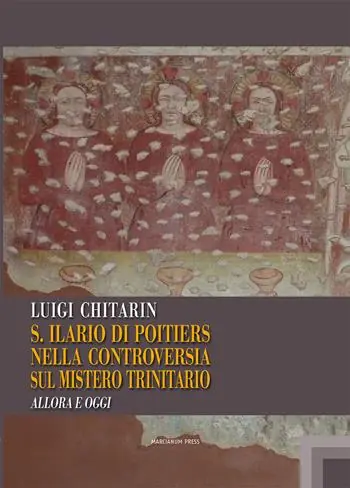 Sant‘Ilario di Poitiers nella controversia sul mistero trinitario. Allora e oggi Must-Have