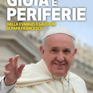 Gioia e periferie. Dalla Evangelii Gaudium di Papa Francesco Più Venduto
