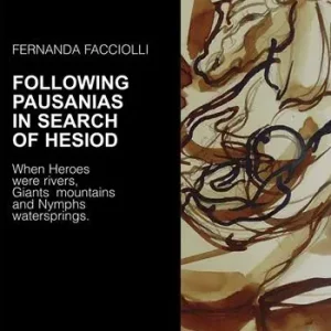 Following Pausanias in search of Hesiod. When heroes were rivers, giants mountains and nymphs waterspring. Ediz. illustrata Super Prezzo