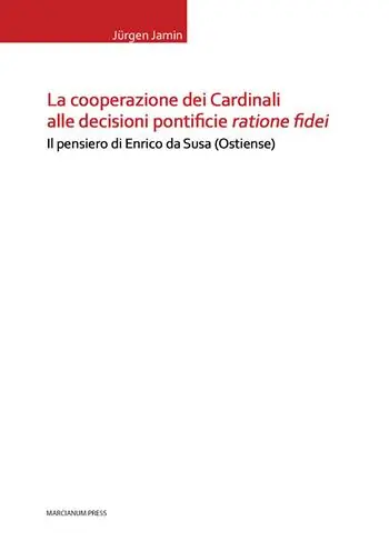 La cooperazione dei cardinali alle decisioni pontificie ratione fidei. Il pensiero di Enrico da Susa (Ostiense) Bestseller