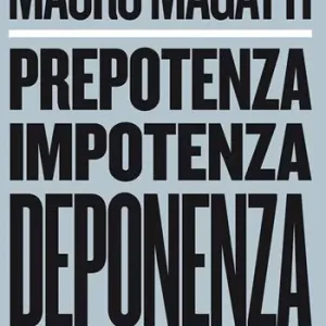 Prepotenza, impotenza, deponenza Non Perdere