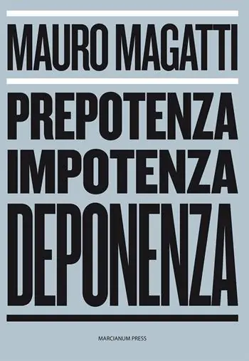 Prepotenza, impotenza, deponenza Non Perdere