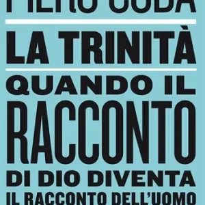 La trinità. Quando il racconto di Dio diventa il racconto dell‘uomo Sconto