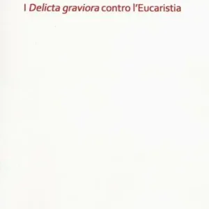 I «delicta graviora» contro l‘eucaristia Ordina Subito
