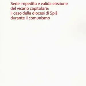 Solo Oggi Sede impedita e valida elezione del vicario capitolare il caso della diocesi di Spis durante il comunismo