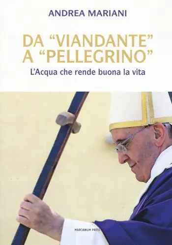 Da «viandante» a «pellegrino». L‘Acqua che rende buona la vita Promozione Esclusiva