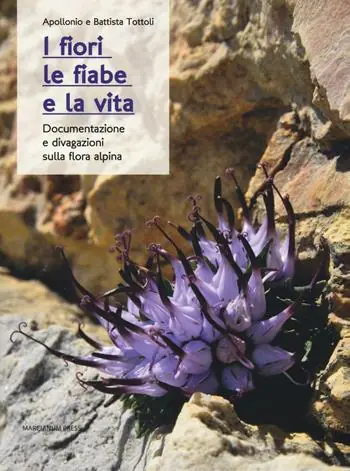 Reso Gratuito I fiori, le fiabe e la vita. Documentazione e divagazioni sulla flora alpina
