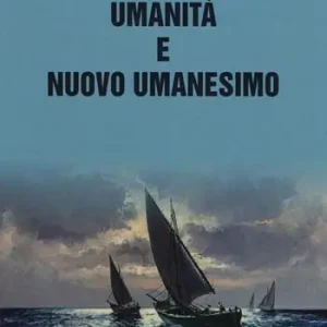 Umanità e nuovo umanesimo Quantità Limitata