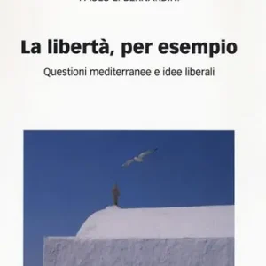 La libertà per esempio. Questioni mediterranee e idee liberali Occasione