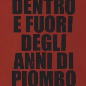 Compra Adesso Dentro e fuori gli anni di piombo. Scritti vari su economia e società e fine del marxismo, 1960-2010