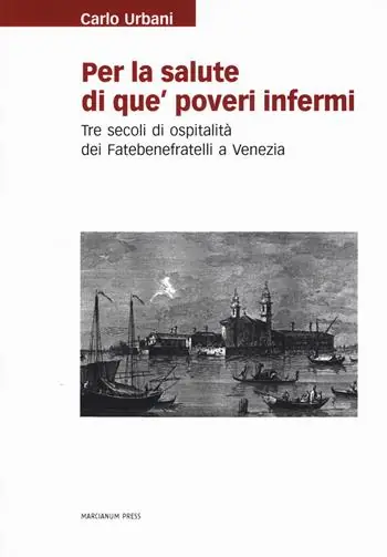 Solo Oggi Per la salute di que‘ poveri infermi. Tre secoli di ospitalità dei Fatebenefratelli a Venezia