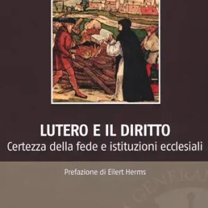 Lutero e il diritto. Certezza della fede e istituzioni ecclesiali Subito Disponibile