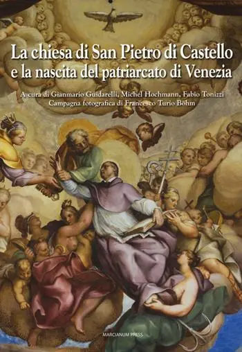 La chiesa di San Pietro di Castello e la nascita del Patriarcato di Venezia. Ediz. a colori Più Venduto