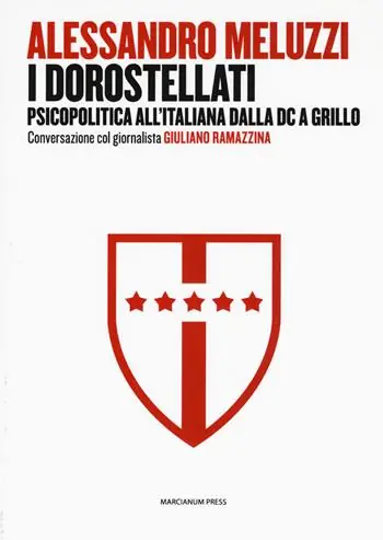 I dorostellati. Psicopolitica all‘italiana dalla DC a Grillo. Conversazione col giornalista Giuliano Ramazzina Reso Gratuito