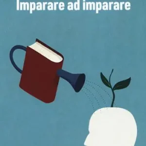 Imparare ad imparare. Riflessioni sui temi dell‘educazione Offerta Limitata