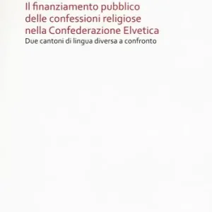 Promozione Il finanziamento pubblico delle confessioni religiose nella Confederazione Elvetica. Due cantoni di lingua diversa a confronto