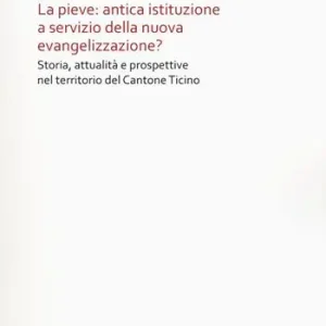 A Buon Prezzo La Pieve antica istituzione a servizio della nuova evangelizzazione? Storia, attualità e prospettive nel territorio del Cantone Ticino