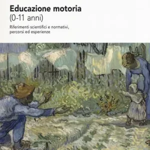 Educazione motoria (0-11 anni). Riferimenti scientifici e normativi, percorsi ed esperienze Professionale