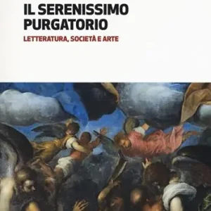 Il serenissimo purgatorio. Letteratura, società e arte Prezzo Di Fabbrica