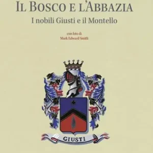Il bosco e l‘abbazia. I nobili Giusti e il Montello Di Tendenza