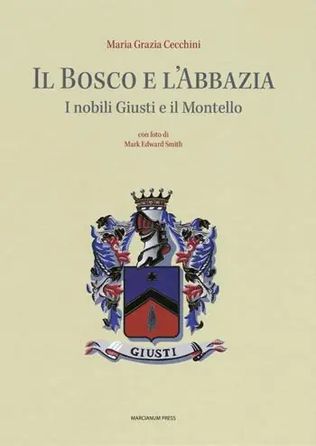 Il bosco e l‘abbazia. I nobili Giusti e il Montello Di Tendenza